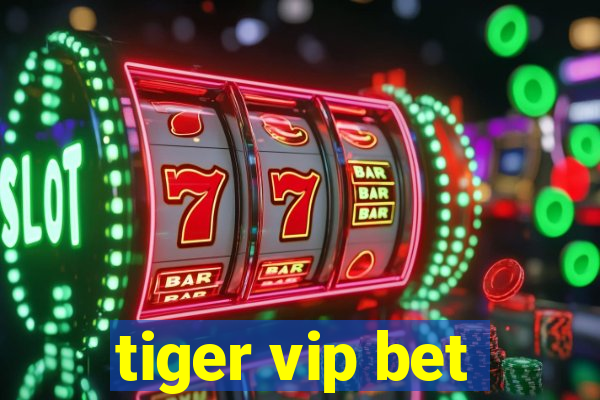 tiger vip bet